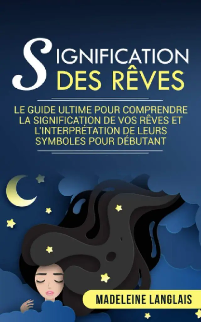Signification des rêves : Le guide ultime pour comprendre la signification de vos rêves Madeleine Langlais